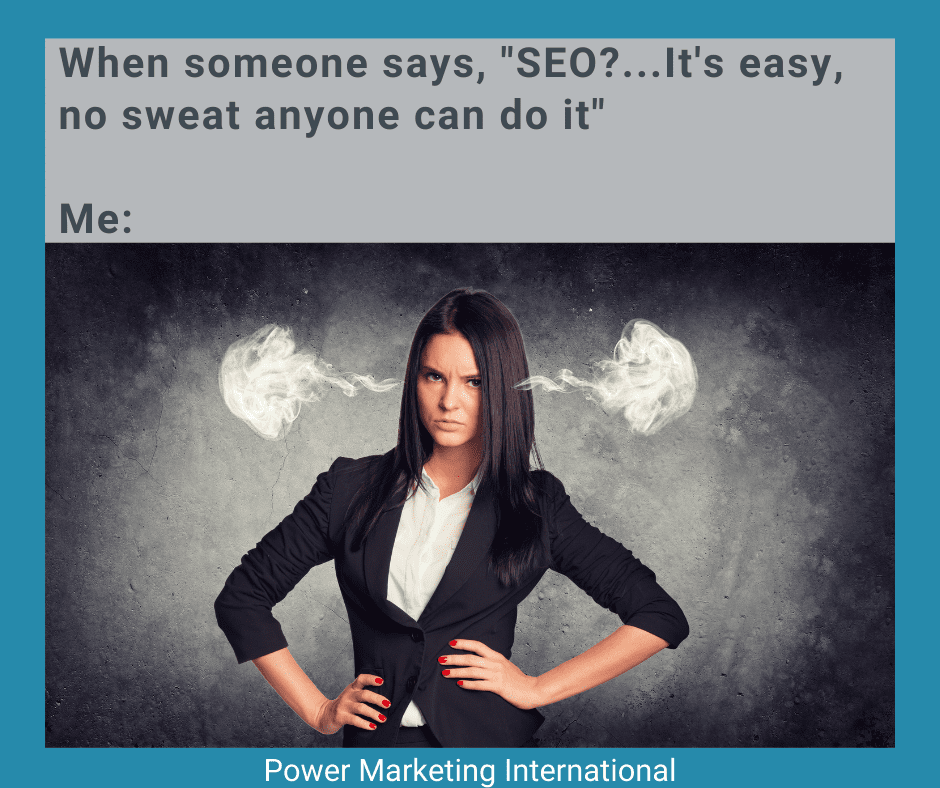 When someone says, SEO...It's easy, no sweat anyone can do it